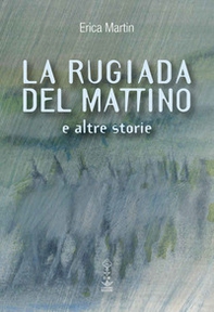 La rugiada del mattino e altre storie - Librerie.coop