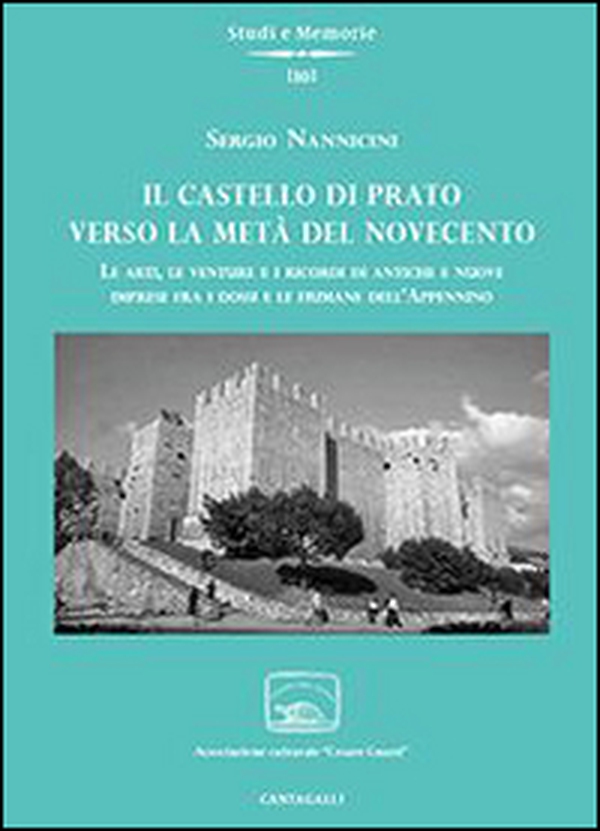 Il castello di Prato verso la metà del Novecento. Le arti, le venture e i ricordi di antiche e nuove imprese fra i dossi e le fiumane dell'Appennino - Librerie.coop Il castello di Prato verso la metà del Novecento. Le arti, le venture e i ricordi di antiche e nuove imprese fra i dossi e le fiumane dell'Appennino - Librerie.coop