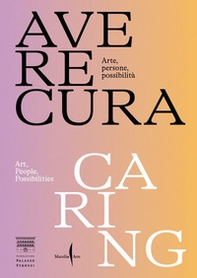 Avere cura. Arte, persone, possibilità-Caring. Art, people, possibilities - Librerie.coop