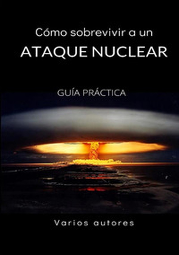Cómo sobrevivir a un ataque nuclear. Guía práctica - Librerie.coop Cómo sobrevivir a un ataque nuclear. Guía práctica - Librerie.coop