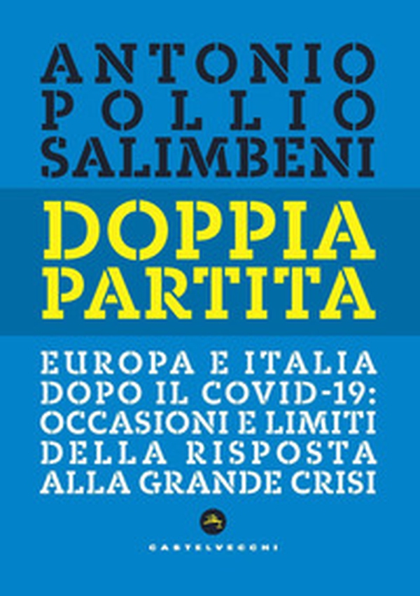 Doppia partita. Europa e Italia dopo il Covid-19: occasioni e limiti della risposta alla grande crisi - Librerie.coop Doppia partita. Europa e Italia dopo il Covid-19: occasioni e limiti della risposta alla grande crisi - Librerie.coop