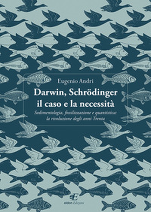 Darwin, Schrödinger il caso e la necessità. Sedimentologia, fossilizzazione e quantistica: la rivoluzione degli anni Trenta - Librerie.coop Darwin, Schrödinger il caso e la necessità. Sedimentologia, fossilizzazione e quantistica: la rivoluzione degli anni Trenta - Librerie.coop