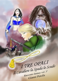 Il cavaliere, la spada, lo scudo. I tre opali - Vol. 3 - Librerie.coop Il cavaliere, la spada, lo scudo. I tre opali - Vol. 3 - Librerie.coop