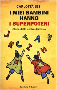 I miei bambini hanno i superpoteri. Storia della nostra dislessia - Librerie.coop