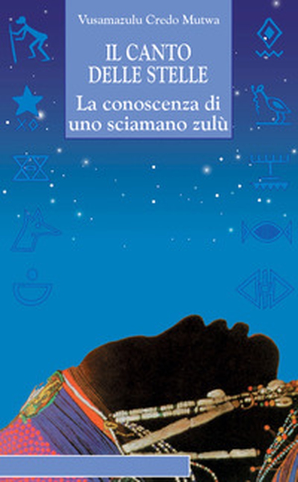 Il canto delle stelle. La saggezza di uno sciamano zulù - Librerie.coop Il canto delle stelle. La saggezza di uno sciamano zulù - Librerie.coop