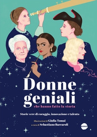 Donne geniali che hanno fatto la storia. Storie vere di coraggio, innovazione e talento - Librerie.coop