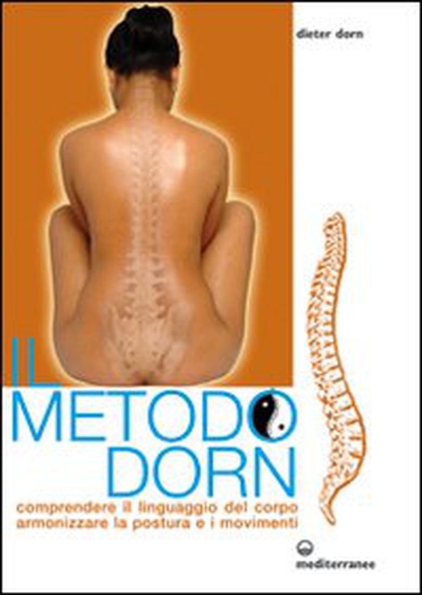 Il metodo Dorn. Comprendere il linguaggio del corpo. Armonizzare la postura e i movimenti - Librerie.coop Il metodo Dorn. Comprendere il linguaggio del corpo. Armonizzare la postura e i movimenti - Librerie.coop