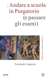 Andare a scuola in Purgatorio (e passare gli esami). Diario di un viaggio con Dante - Librerie.coop Andare a scuola in Purgatorio (e passare gli esami). Diario di un viaggio con Dante - Librerie.coop