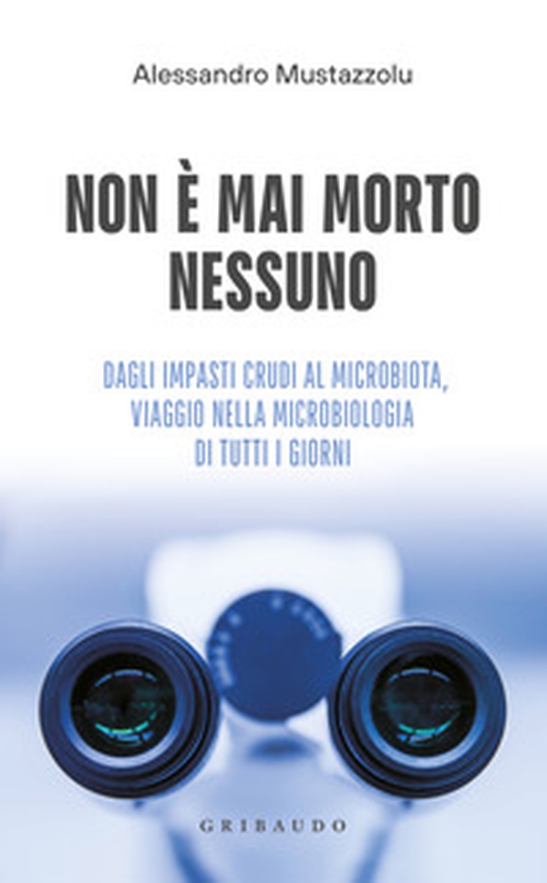 Non è mai morto nessuno. Dagli impasti crudi al microbiota, viaggio nella microbiologia di tutti i giorni - Librerie.coop Non è mai morto nessuno. Dagli impasti crudi al microbiota, viaggio nella microbiologia di tutti i giorni - Librerie.coop