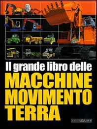 Il grande libro delle macchine movimento terra - Librerie.coop