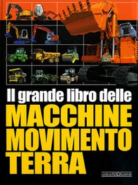 Il grande libro delle macchine movimento terra - Librerie.coop