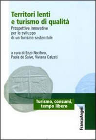 Territori lenti e turismo di qualità. Prospettive innovative per lo sviluppo di un turismo sostenibile - Librerie.coop