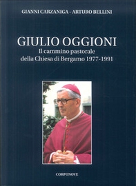 Giulio Oggioni. Il cammino pastorale della Chiesa di Bergamo 1977-1991 - Librerie.coop Giulio Oggioni. Il cammino pastorale della Chiesa di Bergamo 1977-1991 - Librerie.coop