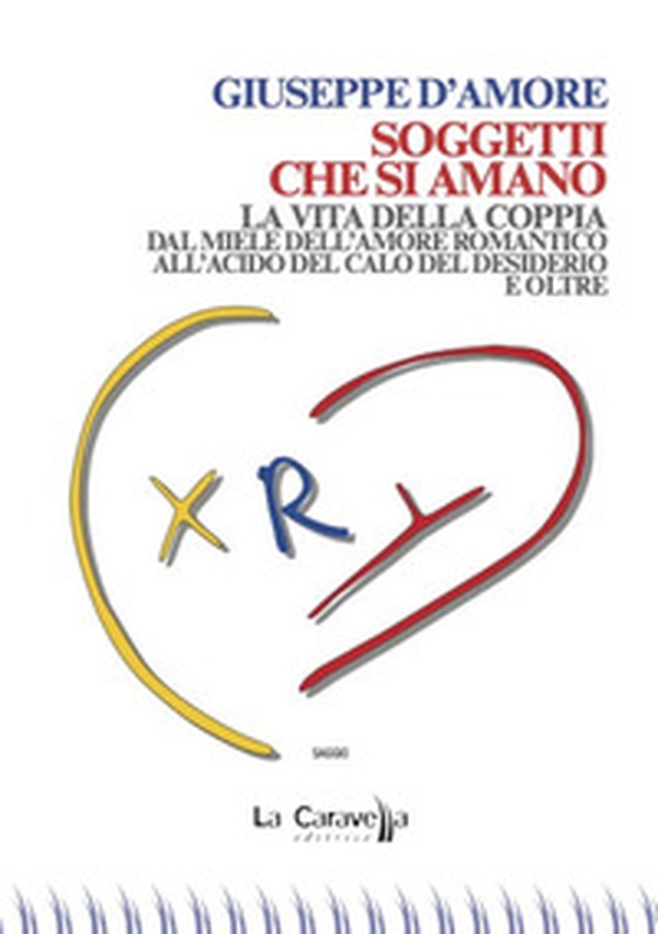 Soggetti che si amano. La vita della coppia dal miele dell'amore romantico all'acido del calo del desiderio e oltre - Librerie.coop Soggetti che si amano. La vita della coppia dal miele dell'amore romantico all'acido del calo del desiderio e oltre - Librerie.coop