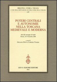 Poteri centrali e autonomie nella Toscana medievale e moderna. Atti del Convegno di studi (Firenze, 18-19 dicembre 2008) - Librerie.coop Poteri centrali e autonomie nella Toscana medievale e moderna. Atti del Convegno di studi (Firenze, 18-19 dicembre 2008) - Librerie.coop