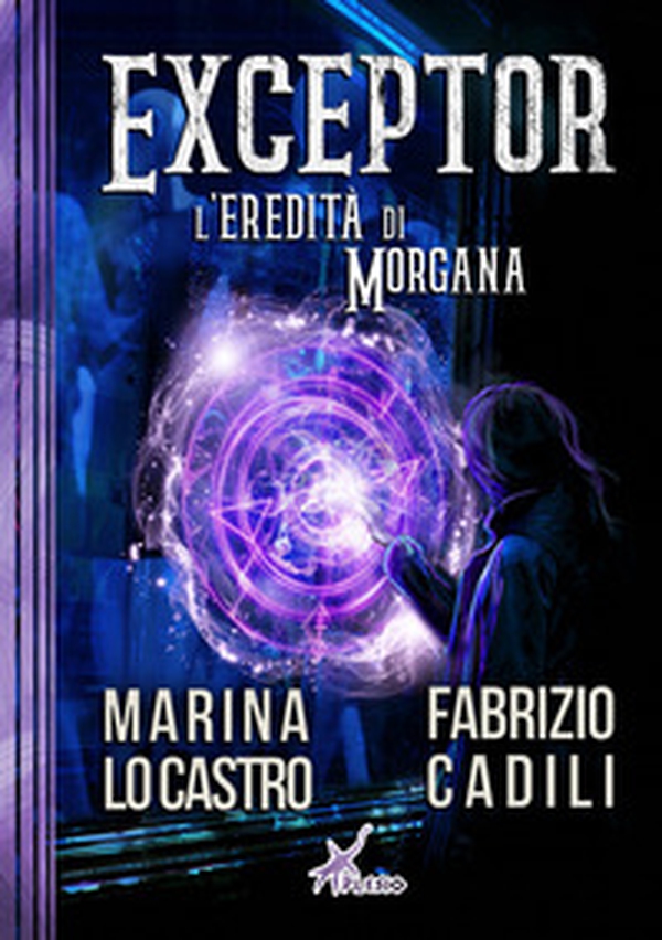 Exceptor. L'eredità di Morgana - Librerie.coop Exceptor. L'eredità di Morgana - Librerie.coop
