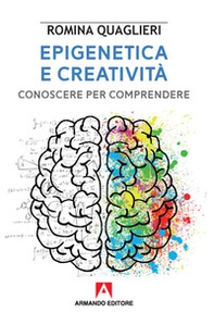 Epigenetica e creatività. Conoscere per comprendere - Librerie.coop