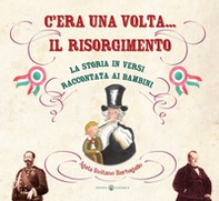 C'era una volta... il Risorgimento. La storia in versi raccontata ai bambini - Librerie.coop