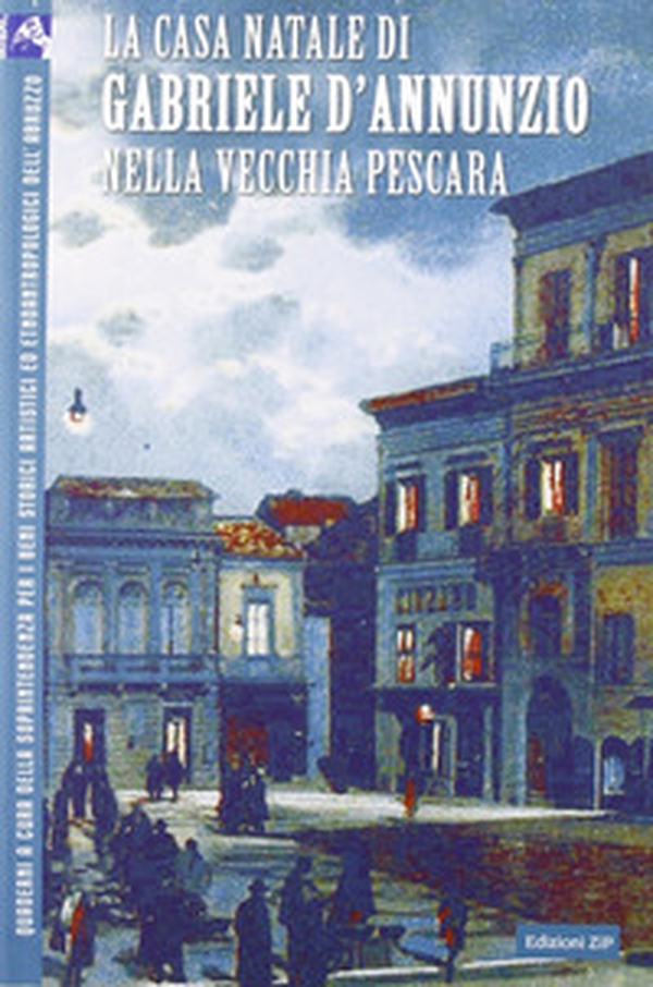 La casa Natale di Gabriele d'Annunzio nella vecchia Pescara - Librerie.coop La casa Natale di Gabriele d'Annunzio nella vecchia Pescara - Librerie.coop