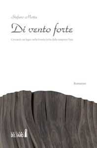 Di vento forte. Cercando un legno nella foresta ferita dalla tempesta Vaia - Librerie.coop