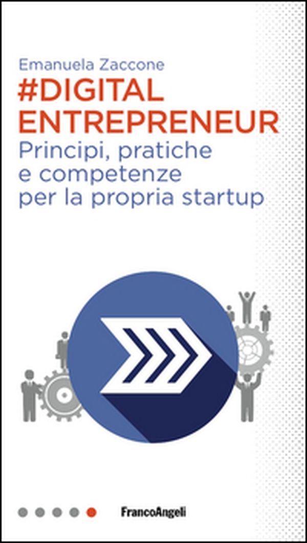 Digital entrepreneur. Principi, pratiche e competenze per la propria startup - Librerie.coop Digital entrepreneur. Principi, pratiche e competenze per la propria startup - Librerie.coop