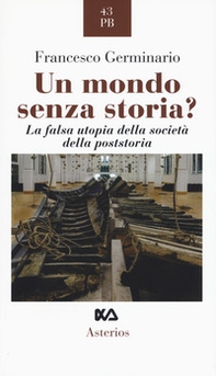 Un mondo senza storia? La falsa utopia della società della poststoria - Librerie.coop Un mondo senza storia? La falsa utopia della società della poststoria - Librerie.coop