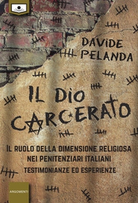 Il dio carcerato. Il ruolo della dimensione religiosa nei penitenziari italiani. Testimonianze ed esperienze - Librerie.coop