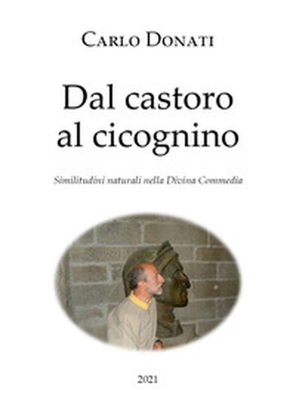 Dal castoro al cicognino. Similitudini naturali nella Divina Commedia - Librerie.coop Dal castoro al cicognino. Similitudini naturali nella Divina Commedia - Librerie.coop