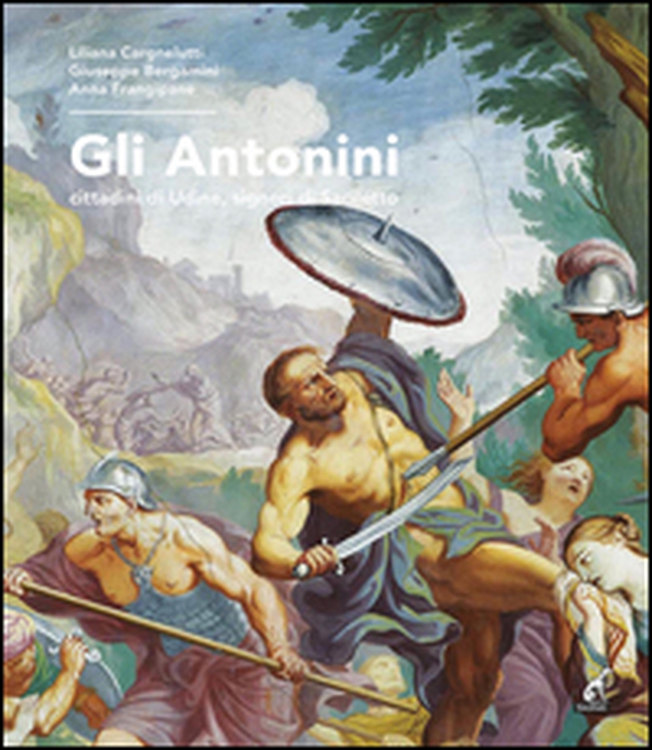 Gli Antonini. Cittadini di Udine, signori di Saciletto - Librerie.coop Gli Antonini. Cittadini di Udine, signori di Saciletto - Librerie.coop