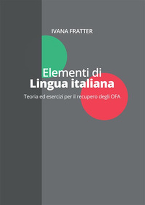 Elementi di lingua italiana. Teoria ed esercizi per il recupero degli OFA - Librerie.coop Elementi di lingua italiana. Teoria ed esercizi per il recupero degli OFA - Librerie.coop