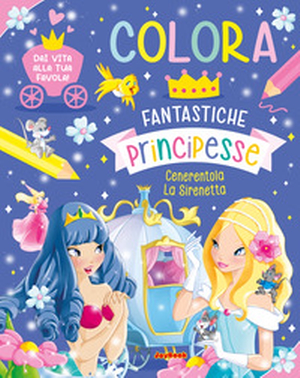 Colora. Fantastiche principesse - Librerie.coop