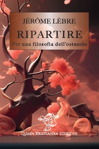 Ripartire. Per una filosofia dell'ostacolo - Librerie.coop Ripartire. Per una filosofia dell'ostacolo - Librerie.coop