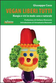 Vegan liberi tutti. Mangia e vivi in modo sano e naturale - Librerie.coop Vegan liberi tutti. Mangia e vivi in modo sano e naturale - Librerie.coop