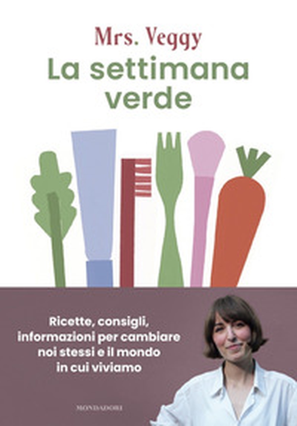 La settimana verde. Ricette, consigli, informazioni per cambiare noi stessi e il mondo in cui viviamo - Librerie.coop La settimana verde. Ricette, consigli, informazioni per cambiare noi stessi e il mondo in cui viviamo - Librerie.coop
