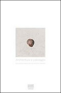 Architettura e paesaggio. Il progetto sostenibile nei territori vincolati - Librerie.coop
