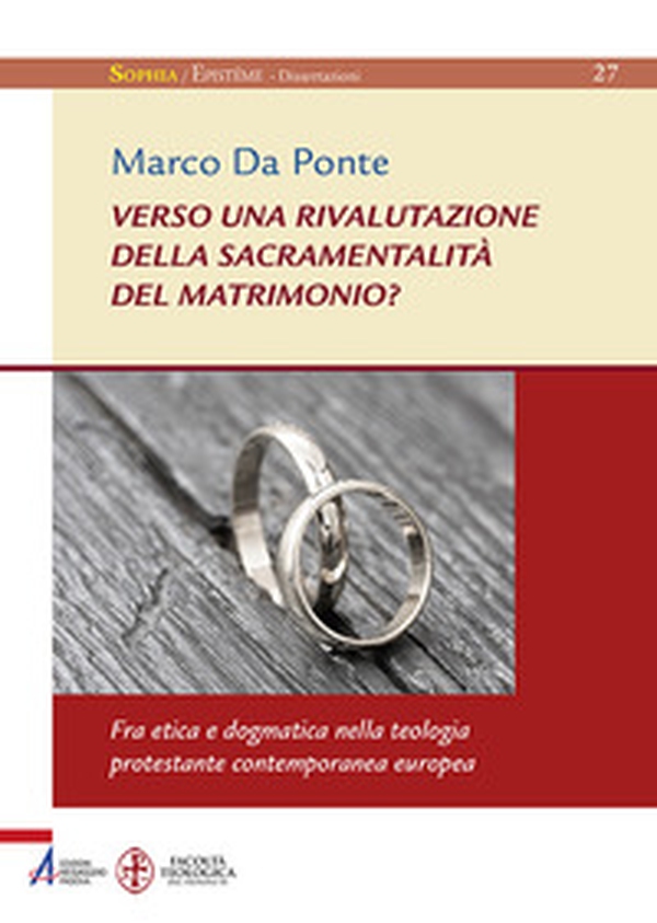 Verso una rivalutazione della sacramentalità del matrimonio? Fra etica e dogmatica nella teologia protestante contemporanea europea - Librerie.coop Verso una rivalutazione della sacramentalità del matrimonio? Fra etica e dogmatica nella teologia protestante contemporanea europea - Librerie.coop