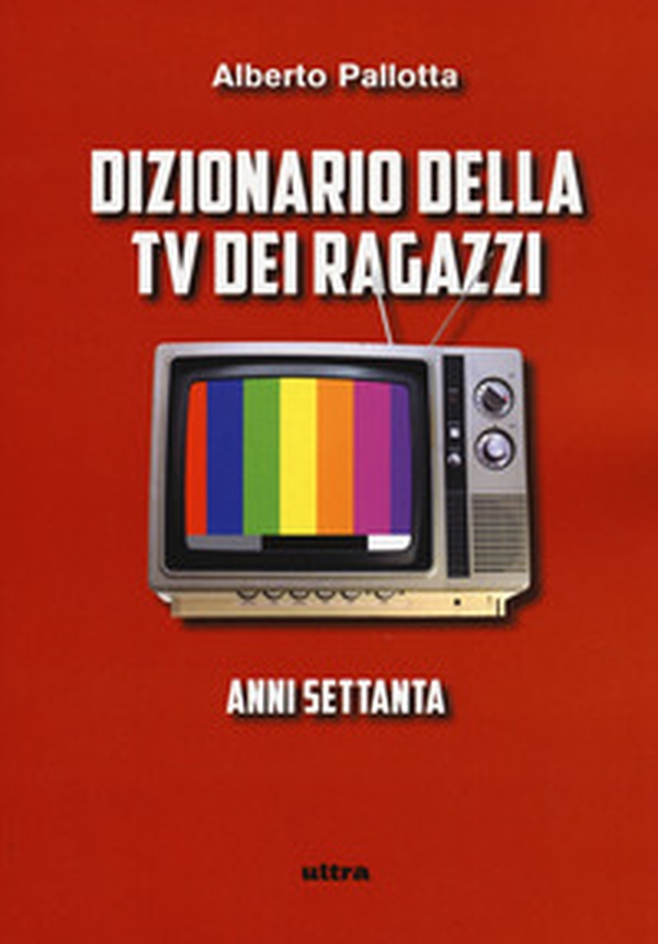 Dizionario della TV dei ragazzi. Anni settanta - Librerie.coop Dizionario della TV dei ragazzi. Anni settanta - Librerie.coop
