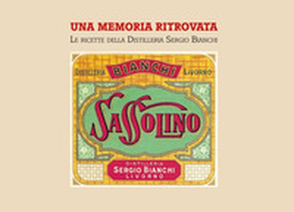 Una memoria ritrovata. Le ricette della Distilleria Sergio Bianchi - Librerie.coop Una memoria ritrovata. Le ricette della Distilleria Sergio Bianchi - Librerie.coop