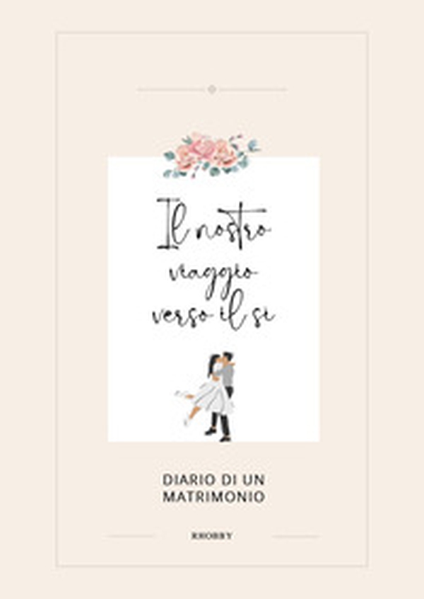 Il nostro viaggio verso il sì. Diario di un matrimonio - Librerie.coop Il nostro viaggio verso il sì. Diario di un matrimonio - Librerie.coop