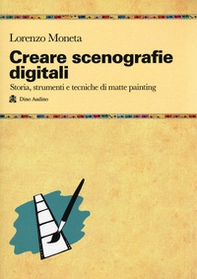 Creare scenografie digitali. Storia, strumenti e tecniche di matte painting - Librerie.coop