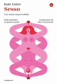 Sesso. Una storia imprevedibile. Dall'antichità ai giorni nostri - Librerie.coop Sesso. Una storia imprevedibile. Dall'antichità ai giorni nostri - Librerie.coop