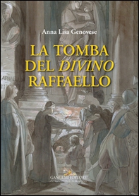 La tomba del divino Raffaello - Librerie.coop La tomba del divino Raffaello - Librerie.coop