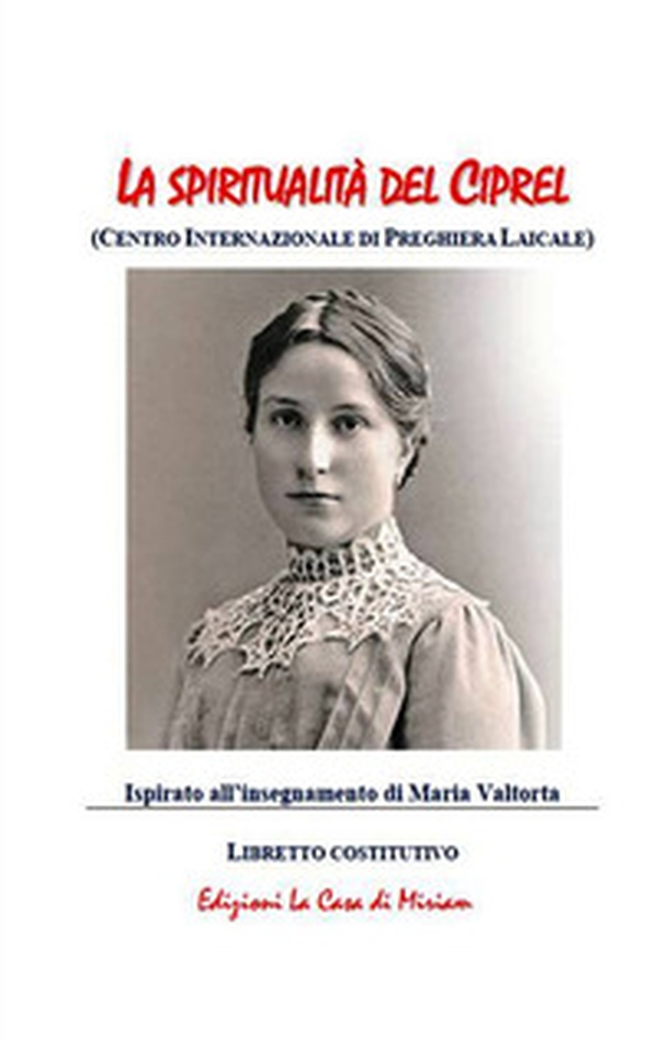 La spiritualità del Ciprel (Centro Internazionale di Preghiera Laicale. Ispirato all'insegnamento di Maria Valtorta - Librerie.coop La spiritualità del Ciprel (Centro Internazionale di Preghiera Laicale. Ispirato all'insegnamento di Maria Valtorta - Librerie.coop