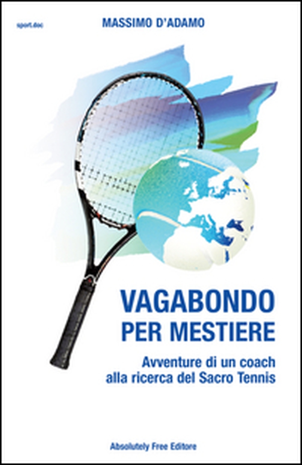 Vagabondo per mestiere. Avventure di un coach alla ricerca del Sacro Tennis - Librerie.coop Vagabondo per mestiere. Avventure di un coach alla ricerca del Sacro Tennis - Librerie.coop