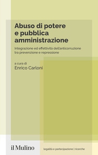 Abuso di potere e pubblica amministrazione. Integrazione ed effettività dell'anticorruzione tra prevenzione e repressione - Librerie.coop