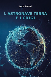 L'astronave Terra e i Grigi - Librerie.coop