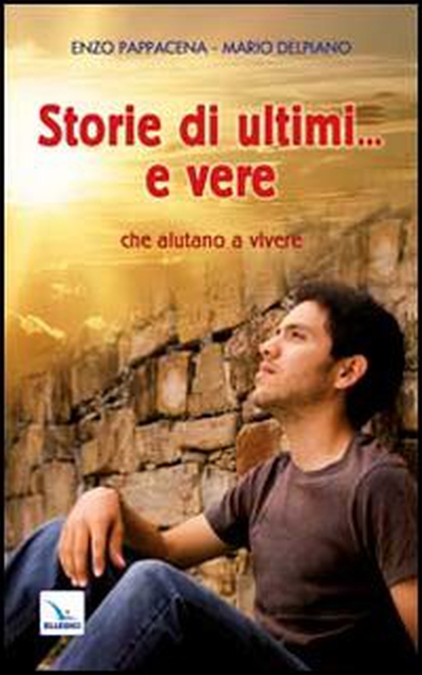 Storie di ultimi... e vere che aiutano a vivere - Librerie.coop Storie di ultimi... e vere che aiutano a vivere - Librerie.coop