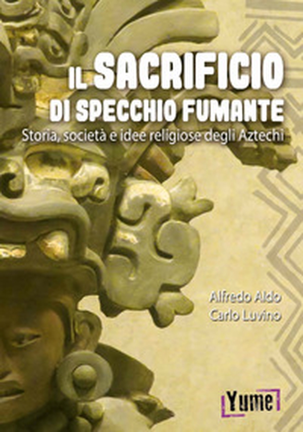 Il sacrificio di specchio fumante. Storia, società e idee religiose degli aztechi - Librerie.coop