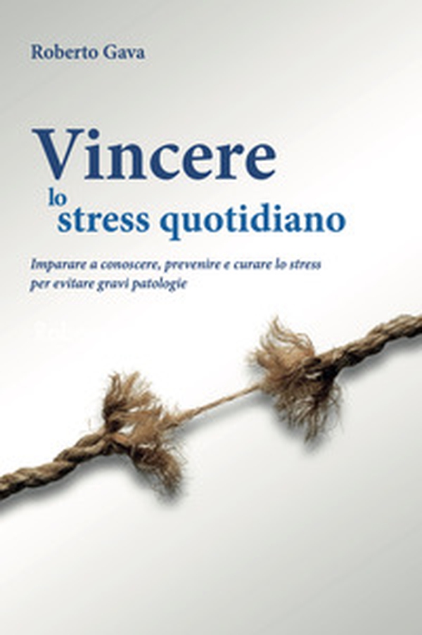 Vincere lo stress quotidiano. Imparare a conoscere, prevenire e curare lo stress per evitare gravi patologie - Librerie.coop Vincere lo stress quotidiano. Imparare a conoscere, prevenire e curare lo stress per evitare gravi patologie - Librerie.coop