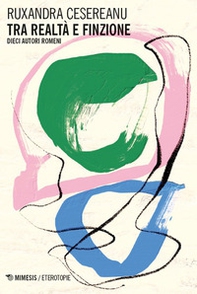 Tra realtà e finzione. Dieci autori romeni - Librerie.coop